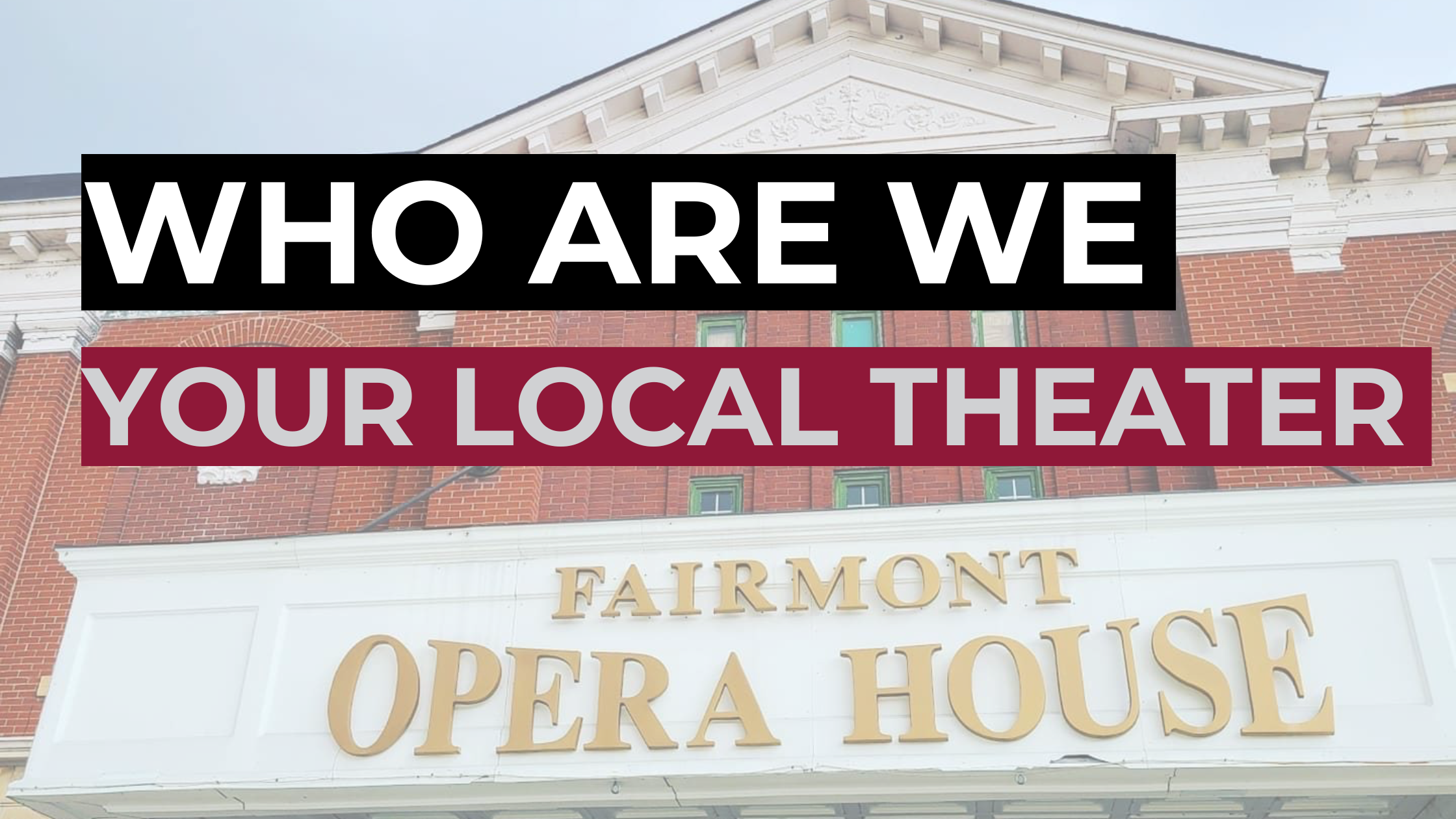 Who are we: Fairmont Opera House Local theater