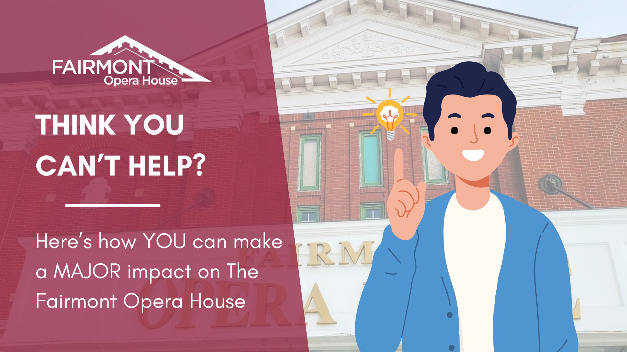 Think you can't help? Here's how YOU can make a MAJOR impact on The Fairmont Opera House