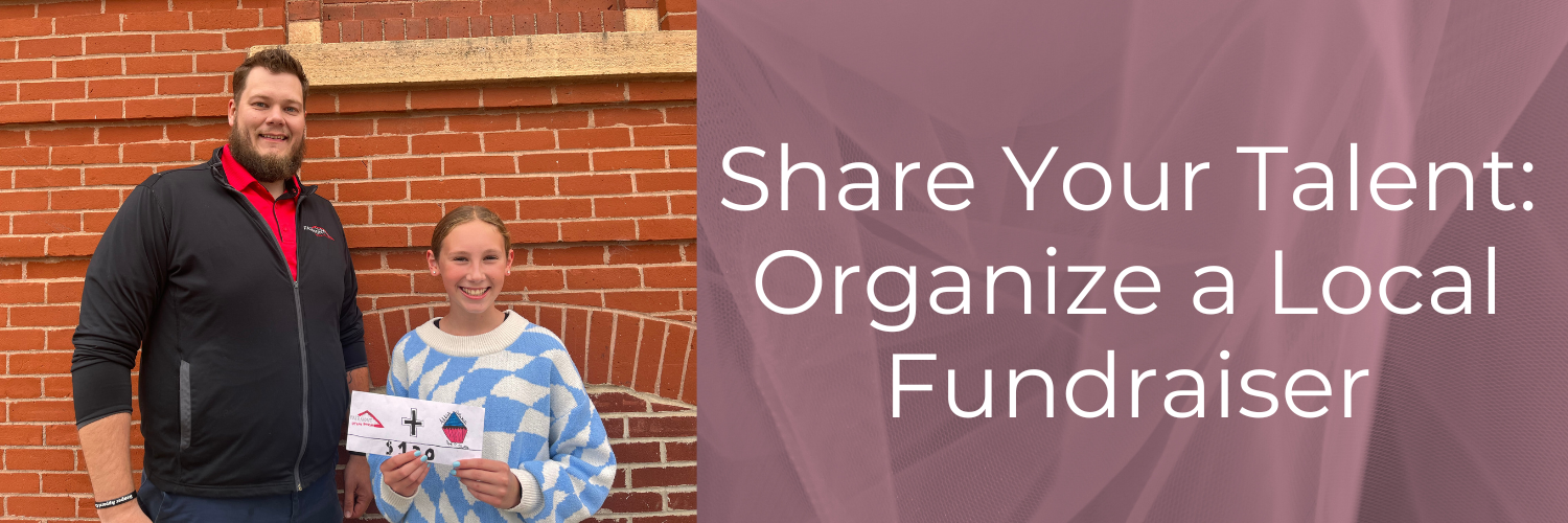 Share your talent: Organize a Local Fundraiser